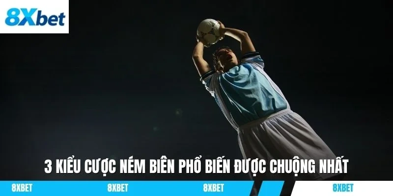 3 kiểu cược ném biên phổ biến được chuộng nhất