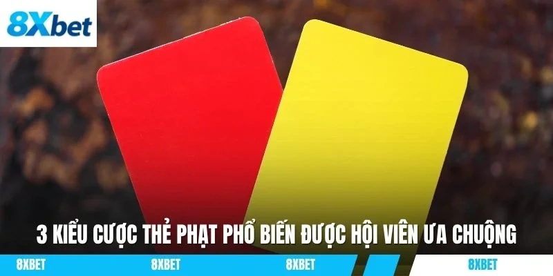 3 kiểu cược thẻ phạt phổ biến được hội viên ưa chuộng