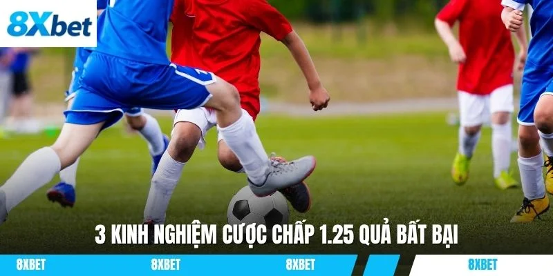 3 kinh nghiệm cược chấp 1.25 quả bất bại