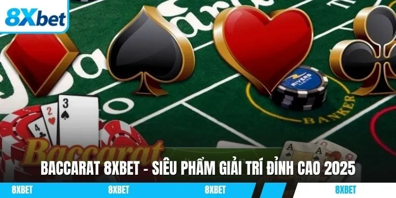 Baccarat 8xbet đang là trò chơi gây bão khắp các nền tảng