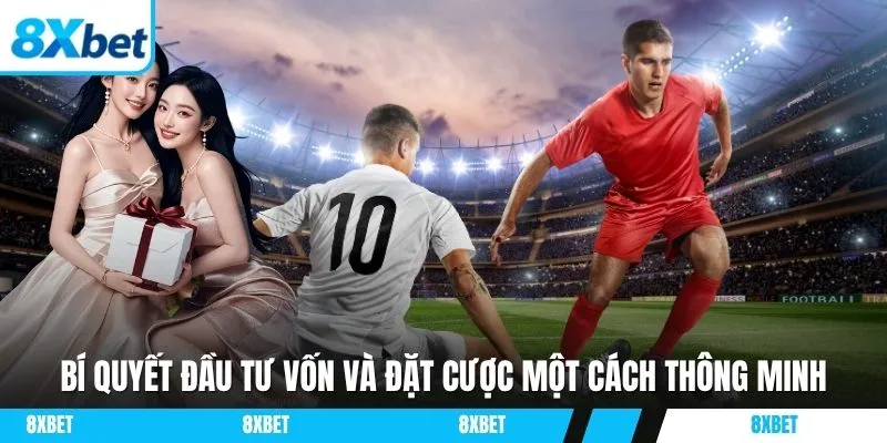 Bí quyết đầu tư vốn và đặt cược một cách thông minh