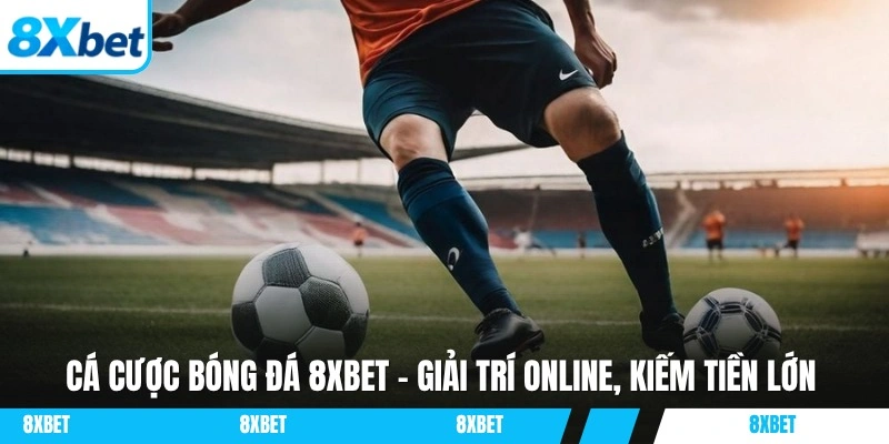 Cá cược bóng đá 8XBET đỉnh cao