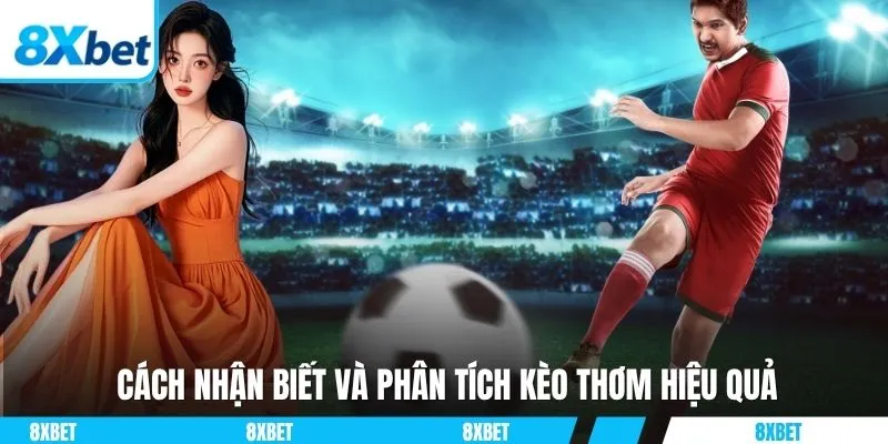 Cách nhận biết và phân tích kèo thơm hiệu quả