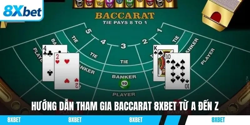 Hướng dẫn tham gia Baccarat 8XBET từ A đến Z