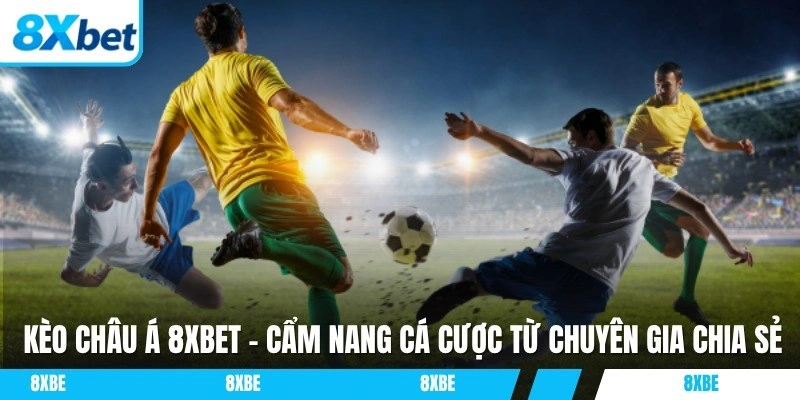 Kèo châu Á 8XBET là loại hình cá cược mà thành viên không nên bỏ qua