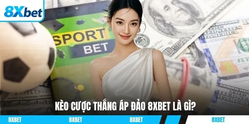 Kèo cược thắng áp đảo 8xbet là gì?