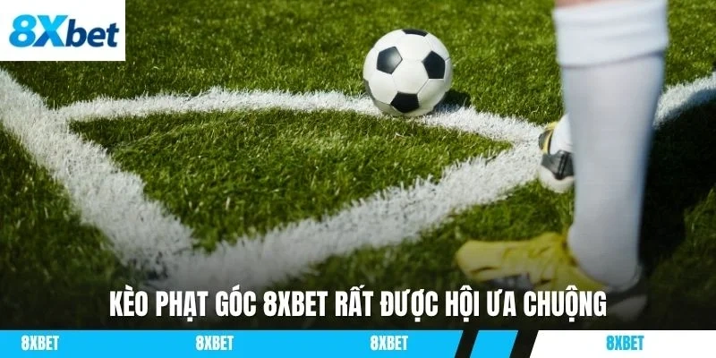 Kèo phạt góc 8XBET rất được hội ưa chuộng