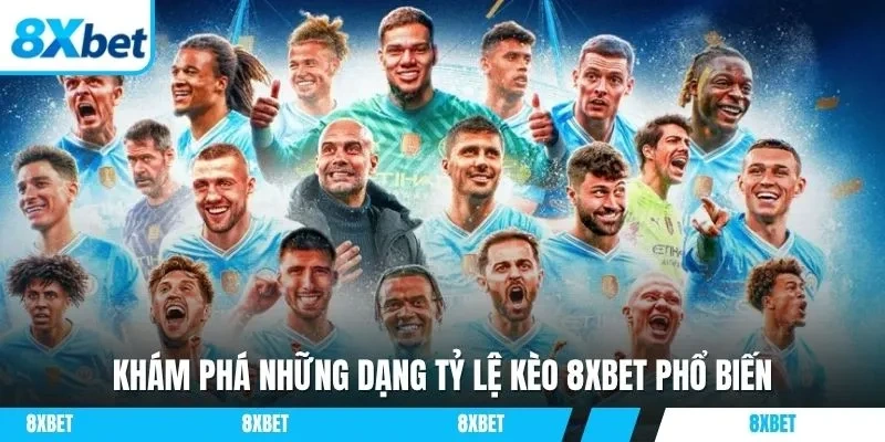 Khám phá những dạng tỷ lệ kèo 8xbet phổ biến