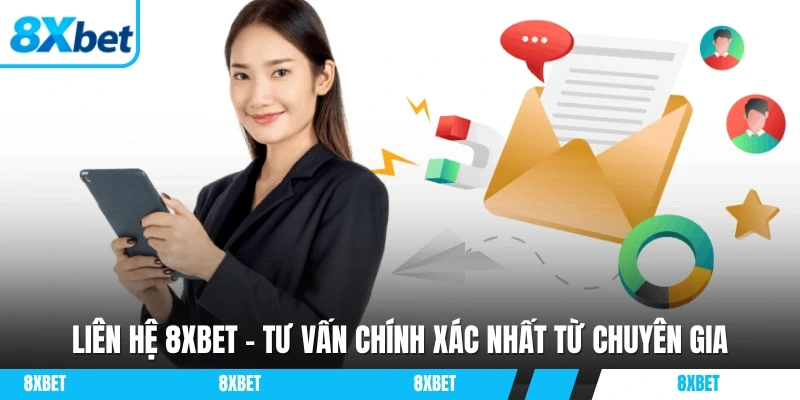 Liên hệ 8XBET nhận tư vấn chính xác từ đội ngũ chuyên gia được đào tạo bài bản