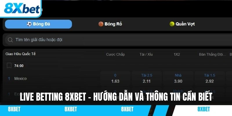 Live betting 8XBET là kiểu cược trong thời gian thực khá thú vị.
