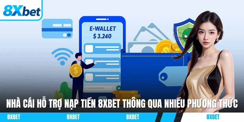 Nhà cái hỗ trợ nạp tiền 8XBET thông qua nhiều phương thức