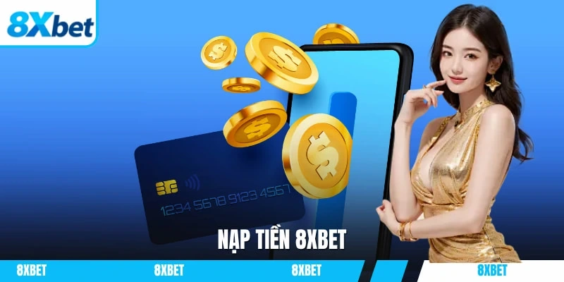Nạp tiền 8XBET với quy trình thực hiện rất đơn giản và luôn đảm bảo an toàn tuyệt đối