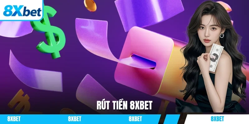 Rút tiền 8XBET là giao dịch mà hội viên rất háo hức và mong chờ