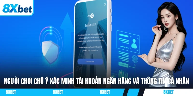 Người chơi chú ý xác minh tài khoản ngân hàng và thông tin cá nhân