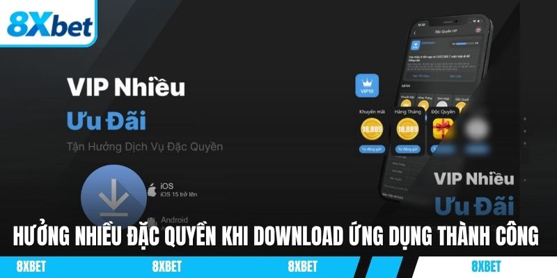Hưởng nhiều đặc quyền khi download ứng dụng thành công
