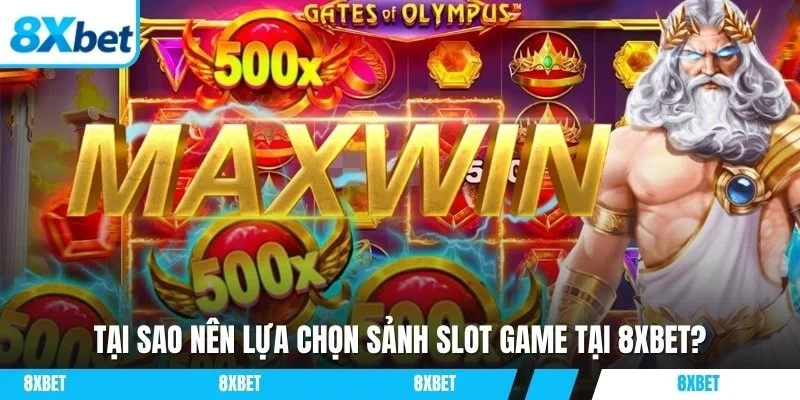 Tại sao nên lựa chọn sảnh slot game tại 8xbet?
