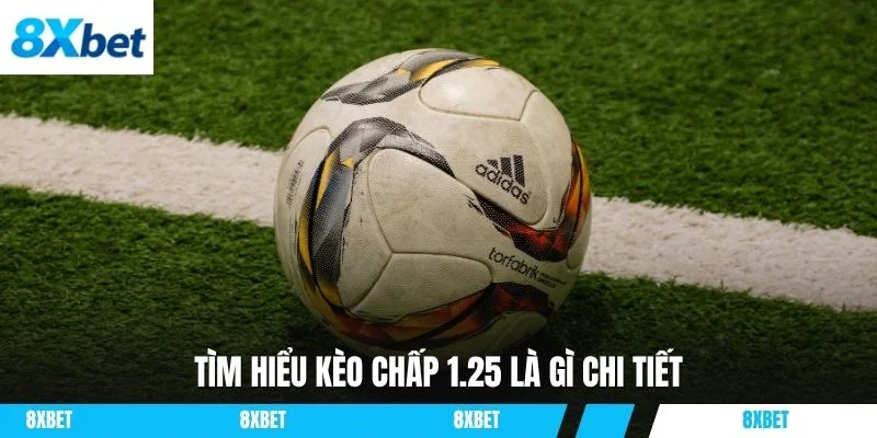 Tìm hiểu kèo chấp 1.25 là gì chi tiết