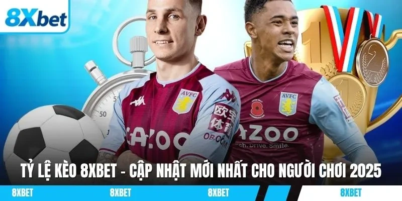 Tỷ lệ kèo 8xbet là thông tin được tìm kiếm khá nhiều trên