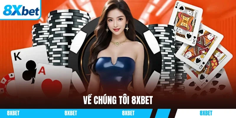 Về chúng tôi 8XBET là một sân chơi đáng tin cậy hàng đầu thế giới