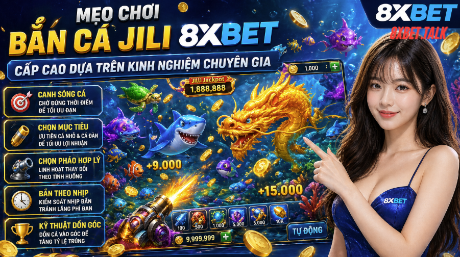 Mẹo chơi Bắn cá Jili 8XBET cấp cao từ chuyên gia